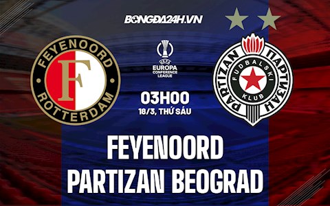 Nhận định,  Feyenoord vs Partizan 3h00 ngày 18/3 (Europa Conference League 2021/22)