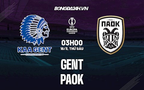 Nhận định bóng đá Gent vs PAOK 3h00 ngày 18/3 (Europa Conference League 2021/22)