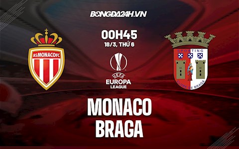 Nhận định,  Monaco vs Braga 0h45 ngày 18/3 (Europa League 2021/22)