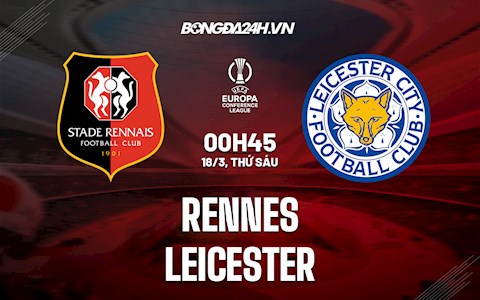 Nhận định, soi kèo Rennes vs Leicester 0h45 ngày 18/3 (Europa Conference League 2021/22)