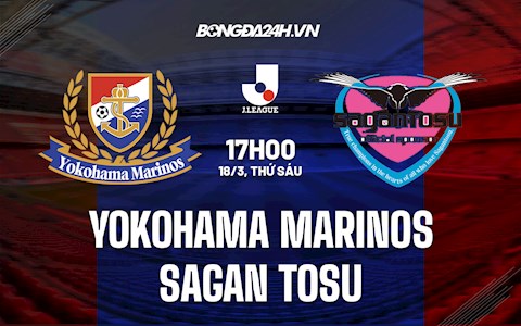 Nhận định Yokohama Marinos vs Sagan Tosu 17h00 ngày 18/3 (VĐQG Nhật Bản 2022)