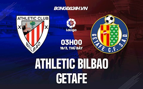 Nhận định bóng đá Bilbao vs Getafe 3h00 ngày 19/3 (La Liga 2021/22)