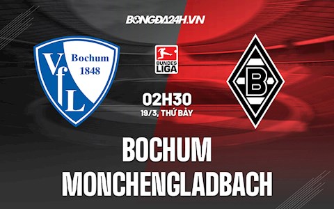 Nhận định,  Bochum vs Gladbach 2h30 ngày 19/3 (Bundesliga 2021/22)