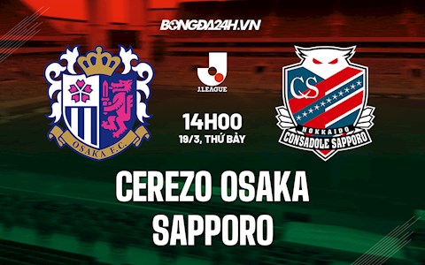 Nhận định,  Cerezo Osaka vs Sapporo 14h00 ngày 19/3 (VĐQG Nhật Bản 2022)