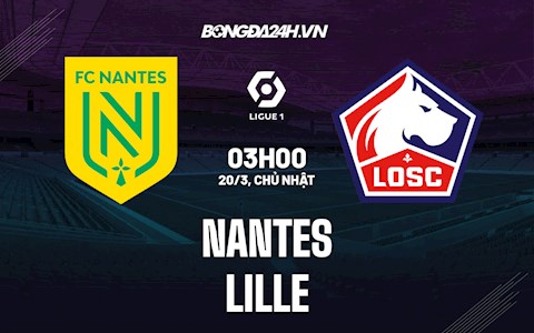 Nhận định bóng đá Nantes vs Lille 3h00 ngày 20/3 (Ligue 1 2021/22)