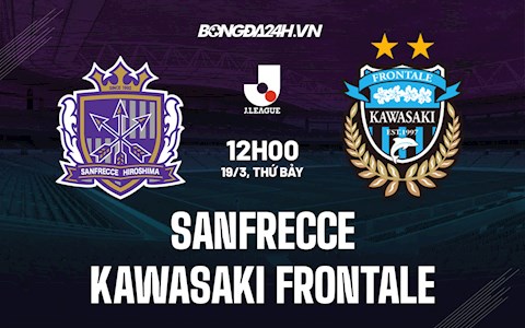 Nhận định Sanfrecce vs Kawasaki Frontale 12h00 ngày 19/3 (VĐQG Nhật Bản 2021/22)