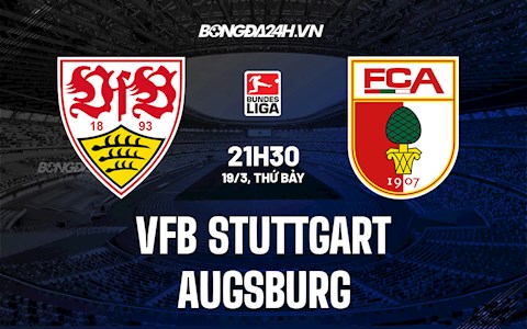 Nhận định, dự đoán Stuttgart vs Augsburg 21h30 ngày 19/3 (VĐQG Đức 2021/22)