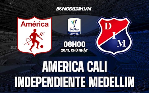 Nhận định America Cali vs Independiente Medellin 8h00 ngày 20/3 (VĐQG Colombia 2022)