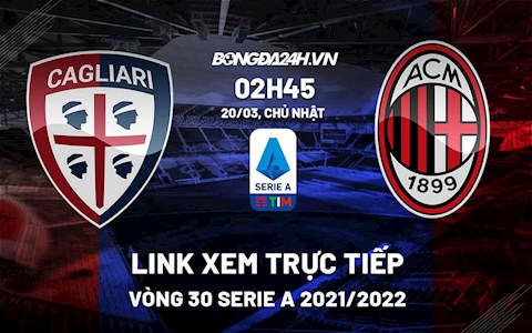 Link xem trực tiếp bóng đá Cagliari vs AC Milan 2h45 ngày 20/3/2022