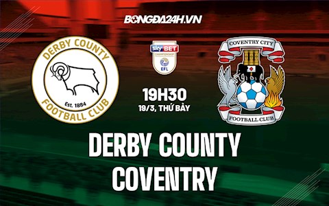 Nhận định,  Derby County vs Coventry 19h30 ngày 19/3 (Hạng Nhất Anh 2021/22)