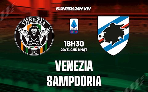 Nhận định, soi kèo Venezia vs Sampdoria 18h30 ngày 20/3 (VĐQG Italia 2021/22)