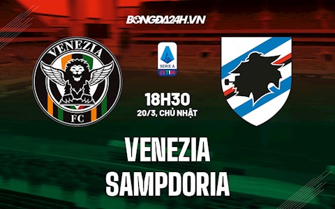 Nhận định,  Venezia vs Sampdoria 18h30 ngày 20/3 (VĐQG Italia 2021/22)