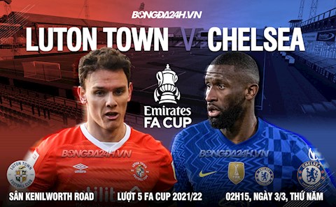 Nhận định Luton vs Chelsea (2h15 ngày 3/3): The Blues trút giận