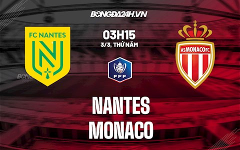 Nhận định,  Nantes vs Monaco 3h15 ngày 3/3 (Cúp QG Pháp 2021/22)