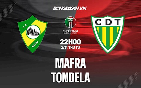 Nhận định Tondela vs Mafra 3h15 ngày 4/3 (Cúp QG Bồ Đào Nha 2021/22)