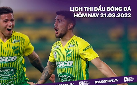 Lịch thi đấu bóng đá hôm nay 21/3/2022 mới nhất