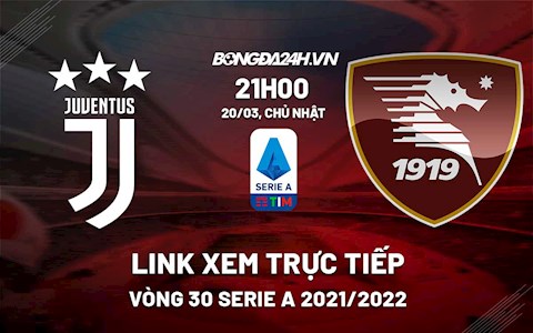 Link xem trực tiếp bóng đá Juventus vs Salernitana 21h00 ngày 20/3/2022