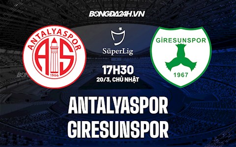 Nhận định Antalyaspor vs Giresunspor 17h30 ngày 20/3 (VĐQG Thổ Nhĩ Kỳ 2021/22)