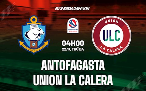 Nhận định,  Antofagasta vs Union La Calera 4h00 ngày 22/3 (VĐQG Chile 2022)