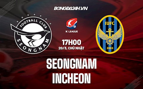Nhận định bóng đá Seongnam vs Incheon 17h00 ngày 20/3 (VĐQG Hàn Quốc 2022)