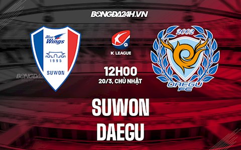 Nhận định,  Suwon vs Daegu 12h00 ngày 20/3 (VĐQG Hàn Quốc 2022)