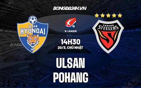 Nhận định bóng đá Ulsan vs Pohang 14h30 ngày 20/3 (VĐQG Hàn Quốc 2022)