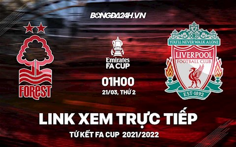 Link xem trực tiếp Nottingham Forest vs Liverpool bóng đá FA Cup 2022 ở đâu ?