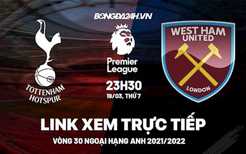 Link xem trực tiếp Tottenham vs West Ham bóng đá Ngoại Hạng Anh 2022 ở đâu ?