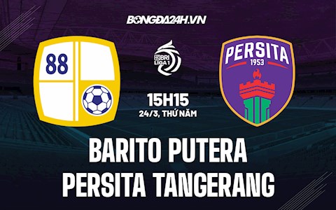 Nhận định Barito Putera vs Persita Tangerang 15h15 ngày 24/3 (VĐQG Indonesia 2021/22)