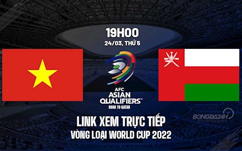 Link xem trực tiếp bóng đá Việt Nam vs Oman vòng loại World Cup 2022 trên VTV6