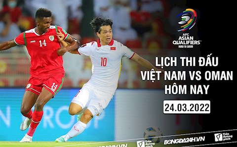 Lịch thi đấu Việt Nam vs Oman hôm nay 24/3/2022 mấy giờ đá? xem kênh nào?
