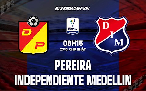 Nhận định Pereira vs Independiente Medellin 8h15 ngày 27/3 (VĐQG Colombia 2022)