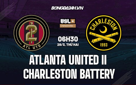 Nhận định Atlanta United II vs Charleston Battery 6h30 ngày 28/3 (Hạng Nhất Mỹ 2022)