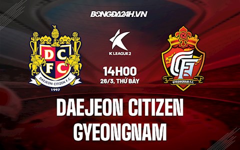 Nhận định Daejeon Citizen vs Gyeongnam 14h00 ngày 26/3 (Hạng 2 Hàn Quốc 2022)