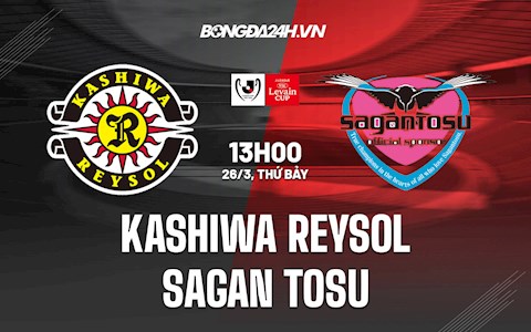 Nhận định Kashiwa Reysol vs Sagan Tosu 13h00 ngày 26/3 (Cúp Liên đoàn Nhật 2022)