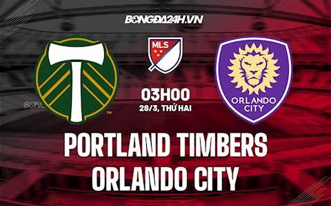 Nhận định Portland Timbers vs Orlando City 3h00 ngày 28/3 (Nhà Nghề Mỹ 2022)