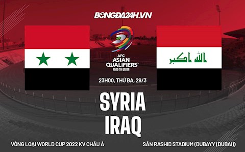 Nhận định bóng đá Syria vs Iraq 20h45 ngày 29/3 (Vòng loại World Cup 2022)
