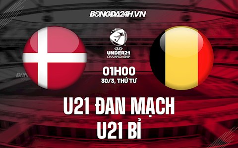 Nhận định U21 Đan Mạch vs U21 Bỉ 1h00 ngày 30/3 (Vòng loại U21 châu Âu 2023)