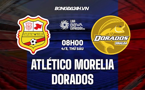 Nhận định,  Atletico Morelia vs Dorados 8h00 ngày 4/3 (Hạng 2 Mexico 2021/22)