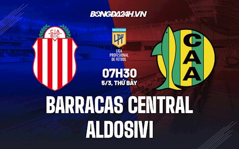Nhận định,  Barracas Central vs Aldosivi 7h30 ngày 5/3 (VĐQG Argentina 2021/22)
