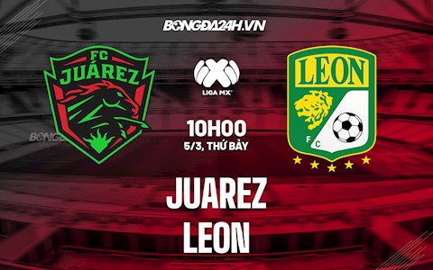 Nhận định, dự đoán Juarez vs Leon 10h00 ngày 5/3 (VĐQG Mexico 2021/22)