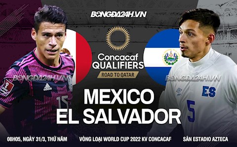 Nhận định Mexico vs El Salvador 8h05 ngày 31/3 (Vòng loại World Cup 2022)