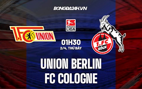 Nhận định,  Union Berlin vs Cologne 1h30 ngày 2/4 (Bundesliga 2021/22)