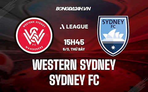 Nhận định,  Western Sydney vs Sydney FC 15h45 ngày 5/3 (VĐQG Australia 2021/22)