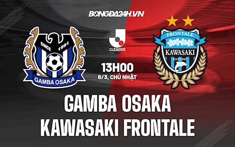 Nhận định Gamba Osaka vs Kawasaki Frontale 13h00 ngày 6/3 (VĐQG Nhật Bản 2022)