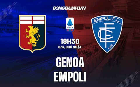 Nhận định,  Genoa vs Empoli 18h30 ngày 6/3 (VĐQG Italia 2021/22)