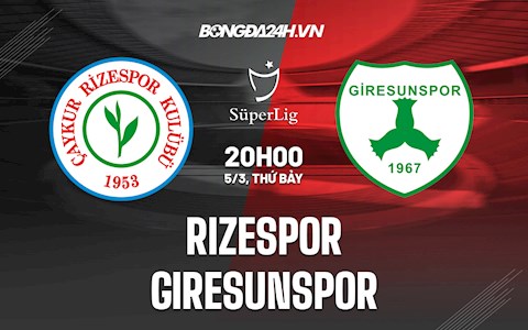 Nhận định,  Rizespor vs Giresunspor 20h00 ngày 5/3 (VĐQG Thổ Nhĩ Kỳ 2021/22)