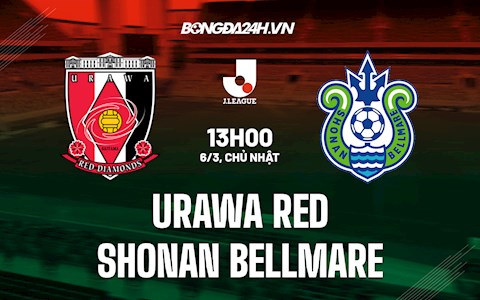 Nhận định,  Urawa Red vs Shonan Bellmare 13h00 ngày 6/3 (VĐQG Nhật Bản 2022)