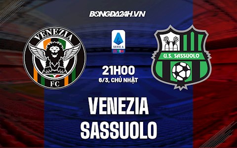 Nhận định Venezia vs Sassuolo 21h00 ngày 6/3 (VĐQG Italia 2021/22)