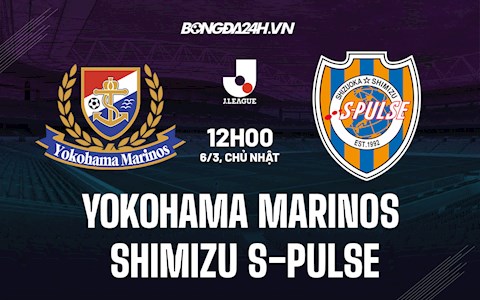 Nhận định Yokohama Marinos vs Shimizu S-Pulse 12h00 ngày 6/3 (VĐQG Nhật Bản 2022)